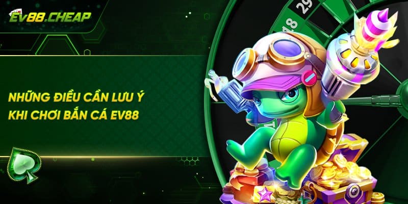 Những lưu ý khi tham gia bắn cá EV88