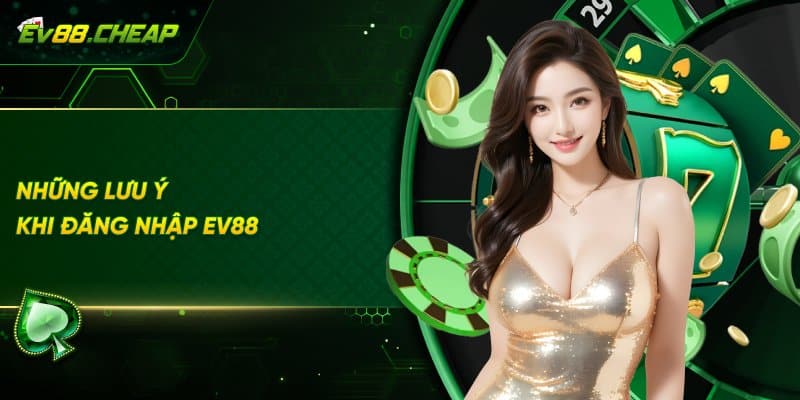 Những điều người chơi cần lưu ý khi đăng nhập EV88